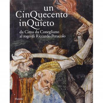 Un Cinquecento inquieto. Da Cima di Conegliano al rogo di Riccardo Perucolo. Catalogo della mostra