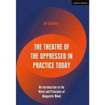 The Theatre of the Oppressed in Practice Today: An Introduction to the Work and Principles of Augusto Boal