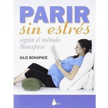 PARIR SIN ESTRES: SEGUN EL METODO BONAPACE (Tapa blanda).
