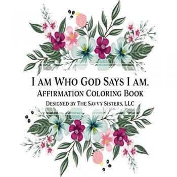 I Am Who God Says I Am: Affirmation Coloring Book