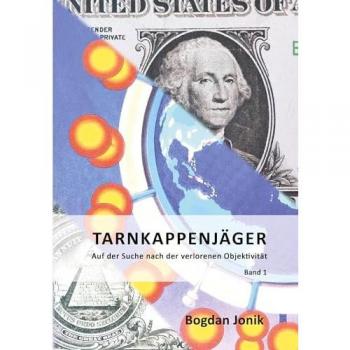 Tarnkappen-Jäger: Auf der Suche nach der verlorenen Objektivtät: Eine chronologische, kritische Aufarbeitung der Pandemie aus der Sicht eines Naturheilkundlers
