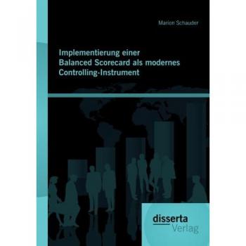 Implementierung einer Balanced Scorecard als modernes Controlling-Instrument