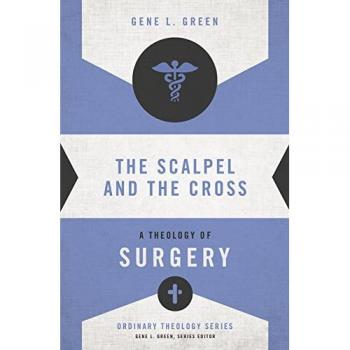 The Scalpel and the Cross: A Theology of Surgery