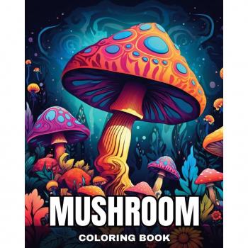 Mushroom Coloring Book: Magical Coloring Pages for Adults and Teens Featuring Fantasy Mushrooms