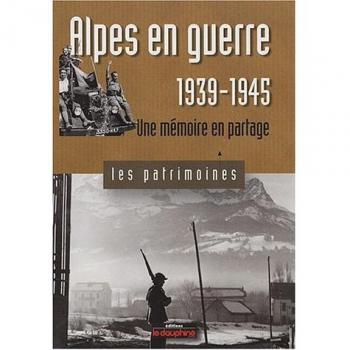 Alpes en guerre 1939-1945 : Une mémoire en partage