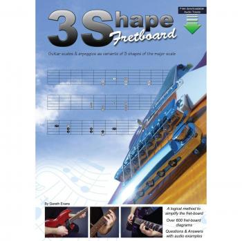 3 Shape Fretboard: Guitar Scales & Arpeggios as Variants of 3 Shapes of the Major Scale: Guitar Scales and Arpeggios as Variants of 3 Shapes of the Major Scale