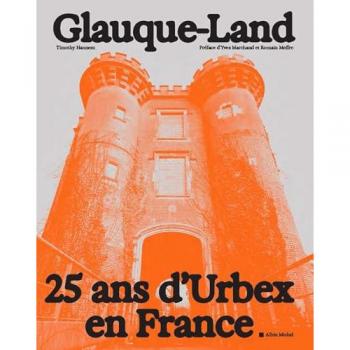 Glauque-Land: 25 ans d'Urbex en France
