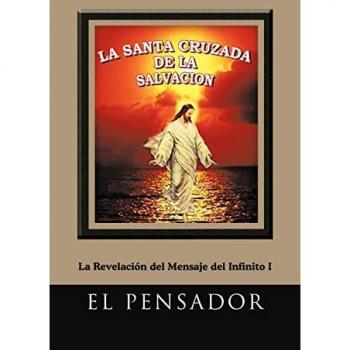 La Santa Cruzada De La Salvación: La Revelación del Mensaje del Infinito I: La Revelacion del Mensaje del Infinito I