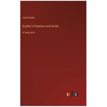 Dryden's Palamon and Arcite: in large print