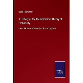 A History of the Mathematical Theory of Probability: From the Time of Pascal to that of Laplace
