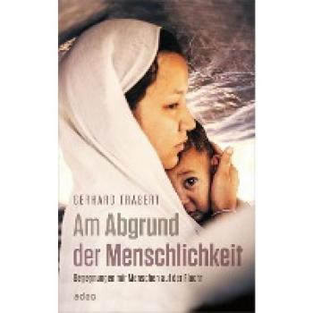 Am Abgrund der Menschlichkeit: Begegnungen mit Menschen auf der Flucht
