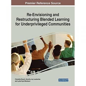 Re-Envisioning and Restructuring Blended Learning for Underprivileged Communities (Advances in Educational Technologies and Instructional Design)