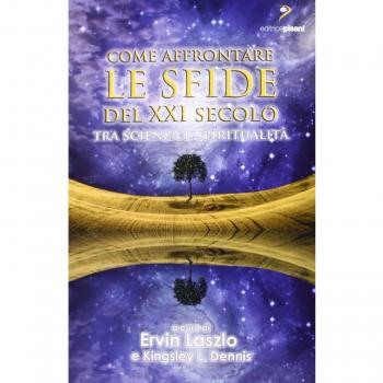 Come affrontare le sfide del XXI secolo. Tra scienza e spiritualità