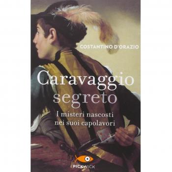 Caravaggio segreto. I misteri nascosti nei suoi capolavori
