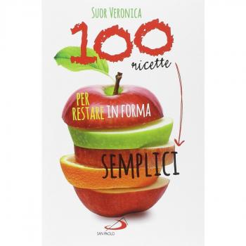 100 ricette semplici per restare in forma