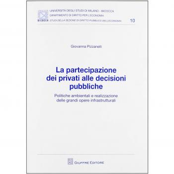 La partecipazione dei privati alle decisioni pubbliche. Politiche ambientali e realizzazione delle grandi opere infrastrutturali