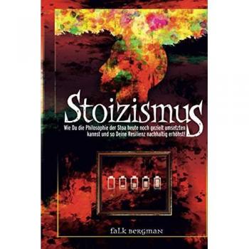 Stoizismus: Wie Du die Philosophie der Stoa heute noch gezielt umsetzten kannst und so deine Resilienz nachhaltig erhöhst!