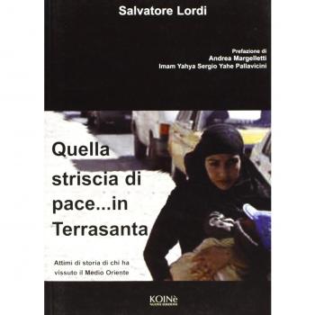Quella striscia di pace... in Terrasanta. Attimi di storia di chi ha vissuto il Medio Oriente