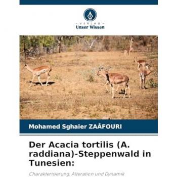 Zaafouri, Mohamed Sghaier: Der Acacia tortilis (A. raddiana)-Steppenwald in Tunesien: