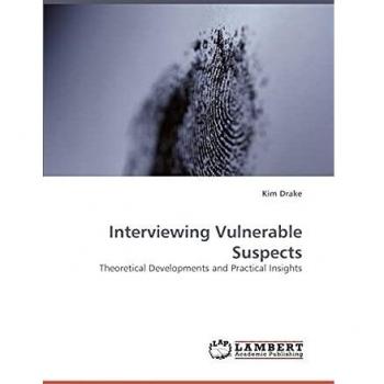 Interviewing Vulnerable Suspects: Theoretical Developments and Practical Insights