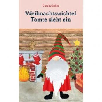 Daniel Seiler Weihnachtswichtel Tomte Zieht Ein: Gemeinsam Durch Die Adventszeit