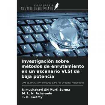 Investigación sobre métodos de enrutamiento en un escenario VLSI de baja potencia: Una contribución probada para los circuitos integrados