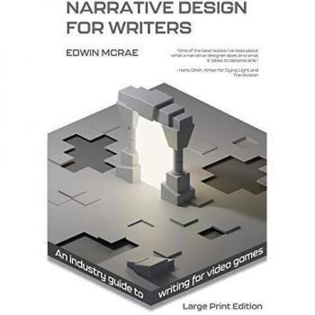 Narrative Design for Writers: An industry guide to writing for video games