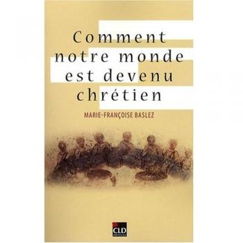 Comment notre monde est devenu chrétien