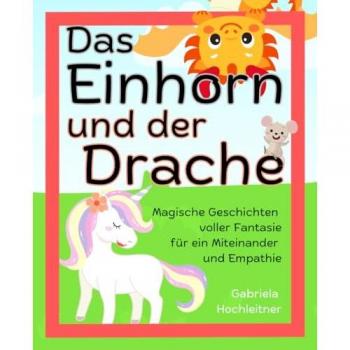 Das Einhorn und der Drache: 4 magische Geschichten voller Fantasie für ein Miteinander und Empathie