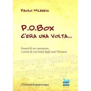P.O.Box c'era una volta... Genesi di un cantautore e storia di una band degli anni Novanta