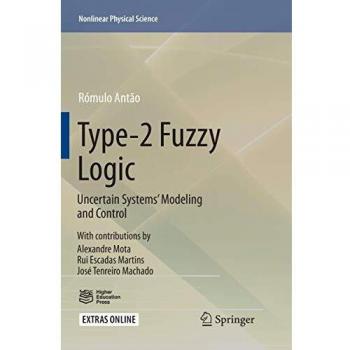 Type-2 Fuzzy Logic: Uncertain Systems’ Modeling and Control