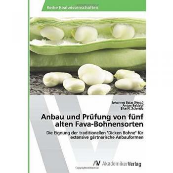 Anbau und Prüfung von fünf alten Fava-Bohnensorten: Die Eignung der traditionellen Dicken Bohne für extensive gärtnerische Anbauformen