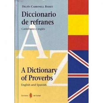 Diccionario de refranes. Castellano e inglés: A Dictionary of Proverbs. English