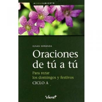 Oraciones de tú a tú. Ciclo a: Para rezar los domingos y festivos.