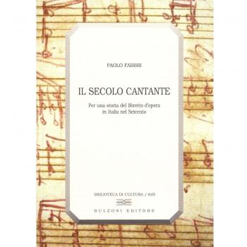 Il secolo cantante. Per una storia del libretto d'opera in Italia nel Seicento