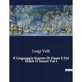 Il Linguaggio Segreto Di Dante E Dei Fedeli D Amore Vol I