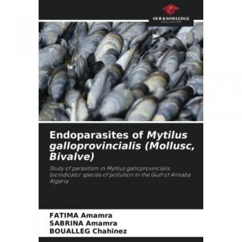 Endoparasites of Mytilus galloprovincialis (Mollusc, Bivalve): Study of parasitism in Mytilus galloprovincialis: bioindicator species of pollution in the Gulf of Annaba Algeria