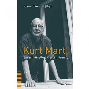 Klaus Bäumlin Kurt Marti: Sprachkünstler, Pfarrer, Freund