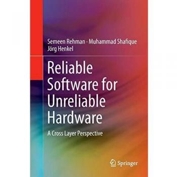 Reliable Software for Unreliable Hardware: A Cross Layer Perspective