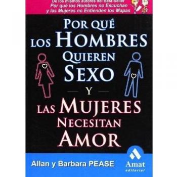 Por qué los hombres quieren sexo y las mujeres necesitan amor (Tapa blanda).