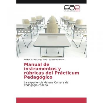 Manual de instrumentos y rúbricas del Prácticum Pedagógico: La experiencia de una Carrera de Pedagogía chilena
