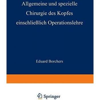 Allgemeine und spezielle Chirurgie des Kopfes einschließlich Operationslehre unter besonderer Berücksichtigung des Gesichts, der Kiefer und der Mundhöhle. Ein Lehrbuch