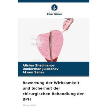Shadmanov, Alisher: Bewertung der Wirksamkeit und Sicherheit der chirurgischen Behandlung der BPH
