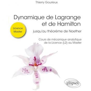 Dynamique de Lagrange et de Hamilton : jusqu'au théorème de Noether : cours de mécanique analytique de la licence (L2) au master