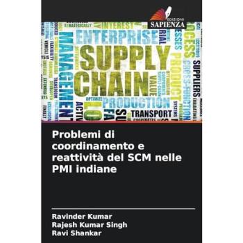 Kumar, Ravinder: Problemi di coordinamento e reattività del SCM nelle PMI indiane