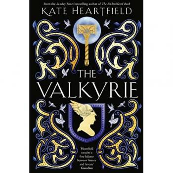 Kate Heartfield The Valkyrie: A Glorious, Lyrical Norse Mythology Retelling From A Sunday Times Bestselling Author