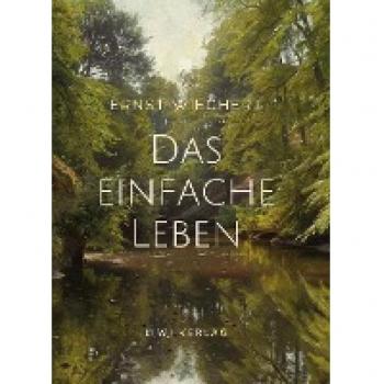 Wiechert, Ernst: Ernst Wiechert: Das einfache Leben. Vollständige Neuausgabe