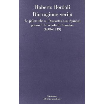 Dio ragione verità. Le polemiche su Descartes e su Spinoza presso l'università di Franeker