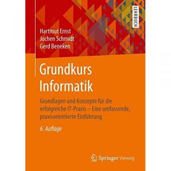 Grundkurs Informatik: Grundlagen und Konzepte für die erfolgreiche IT-Praxis