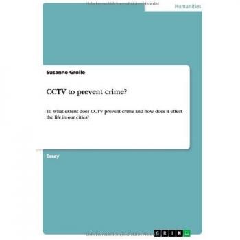 CCTV to prevent crime?: To what extent does CCTV prevent crime and how does it effect the life in our cities?